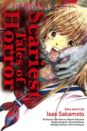 Scariest Tales of Horror by Wakana Makihara, Isao Sakamoto, Ryouko Mizoguchi, Kirara Himekawa, Mayumi Yokoyama, Morooka Kyuuko, Eiko Komuro, Nanase Rei