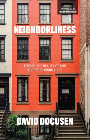 Neighborliness: Finding the Beauty of God Across Dividing Lines by David Docusen