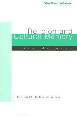 Religion and Cultural Memory: Ten Studies by Jan Assmann, Rodney Livingstone
