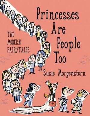 Princesses are People Too by Susie Morgenstern