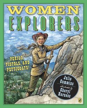 Women Explorers: Perils, Pistols, and Petticoats! by Julia Cummins