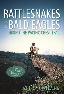 Rattlesnakes and Bald Eagles: Hiking the Pacific Crest Trail by Chris Townsend