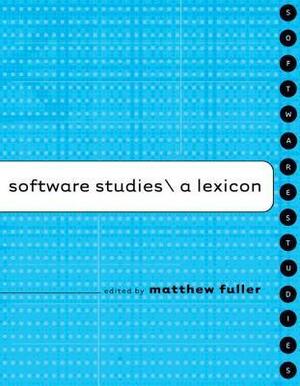Software Studies: A Lexicon by Matthew Fuller