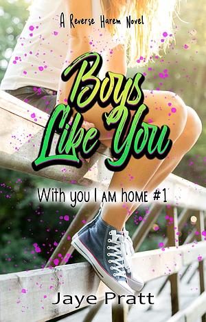 Boys Like You by Jaye Pratt