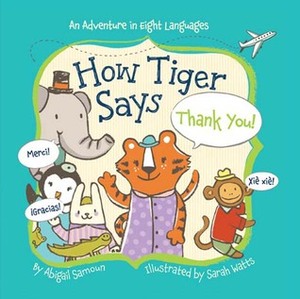 How Tiger Says Thank You! by Sarah Watts, Abigail Samoun