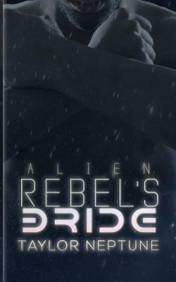 Alien Rebel's Bride by Taylor Neptune