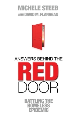 Answers Behind The RED DOOR: Battling the Homeless Epidemic by Michele Steeb, David M. Flanagan