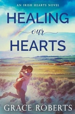 Healing Our Hearts by Grace Roberts