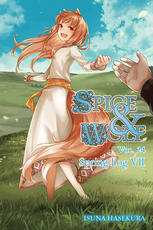 Spice and Wolf, Vol. 24: Spring Log VII by Isuna Hasekura