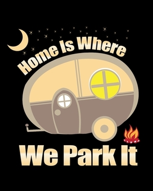 Home Is Where We Park It: Family Camping Memories by Spicy Sloth