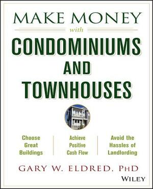 Make Money with Condominiums and Townhouses by Gary W. Eldred