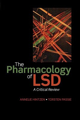 The Pharmacology of LSD: A Critical Review by Torsten Passie, Annelie Hintzen