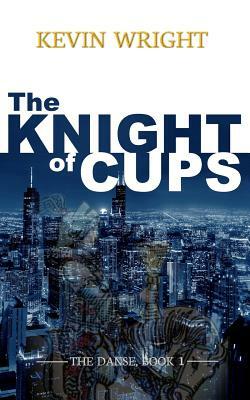 The Knight of Cups: The Danse, Book 1 by Kevin Wright