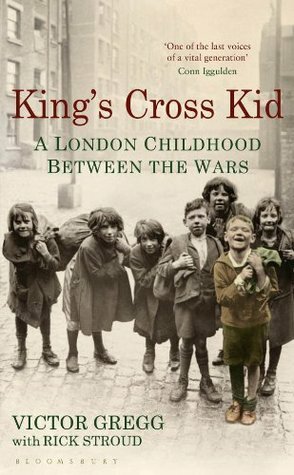 King's Cross Kid: A London Childhood between the Wars by Rick Stroud, Victor Gregg