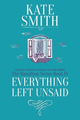 Everything Left Unsaid by Kate Smith
