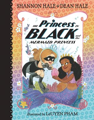 The Princess in Black and the Mermaid Princess by Shannon Hale, Dean Hale