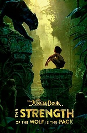 The Jungle Book: The Strength of the Wolf is the Pack by Joshua Pruett, Scott D. Peterson