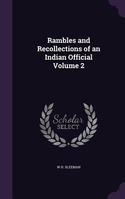 Rambles and Recollections of an Indian Official - 2 Volume Set by W. H. Sleeman