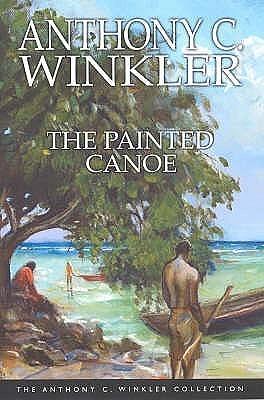 The Painted Canoe (Anthony C. Winkler Collection) by Anthony C. Winkler (2006) Paperback by Anthony C. Winkler, Anthony C. Winkler