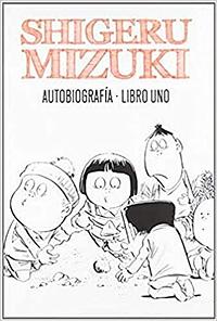 Autobiografía Libro Uno by Shigeru Mizuki