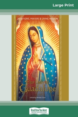 Our Lady of Guadalupe: Devotions, Prayers & Living Wisdom (16pt Large Print Edition) by Mirabai Starr