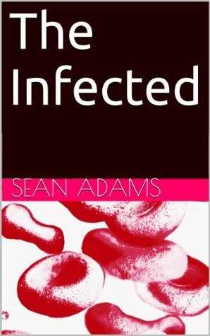 The Infected by Sean Adams