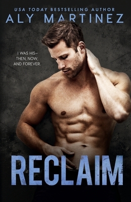 Reclaim: A Standalone Friends-to-Lovers Romance by Aly Martinez
