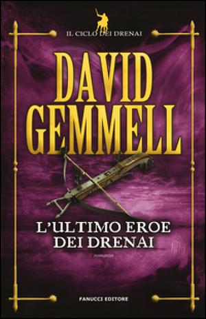 L'ultimo eroe dei Drenai. Il ciclo dei Drenai, vol. 4   by David Gemmell