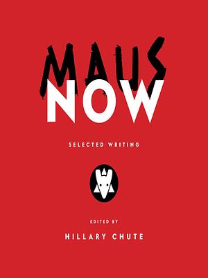 Maus Now: Selected Writing by Hillary L. Chute