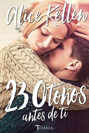 23 Otonos Antes de Ti by Alice Kellen