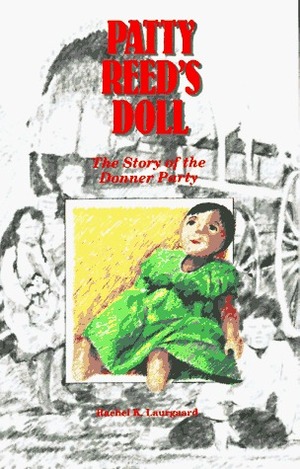 Patty Reed's Doll: The Story of the Donner Party by Rachel K. Laurgaard, Elizabeth Michaels