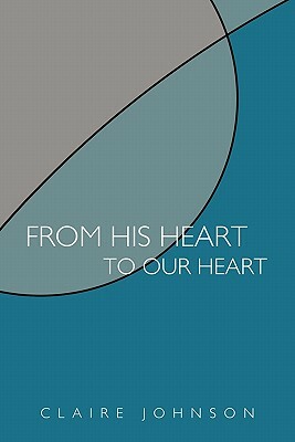 From His Heart to Our Heart by Claire Johnson