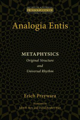 Analogia Entis: Metaphysics: Original Structure and Universal Rhythm by Erich Przywara