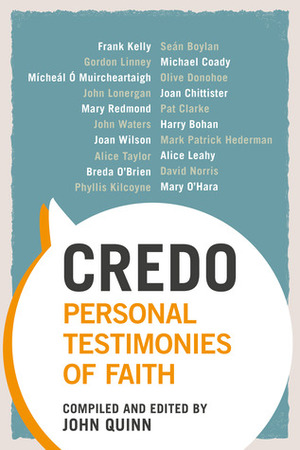 Credo: Personal Testimonies of Faith by John Quinn