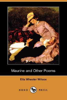 Maurine and Other Poems (Dodo Press) by Ella Wheeler Wilcox