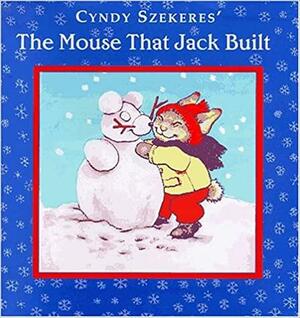 The Mouse That Jack Built by Cyndy Szekeres