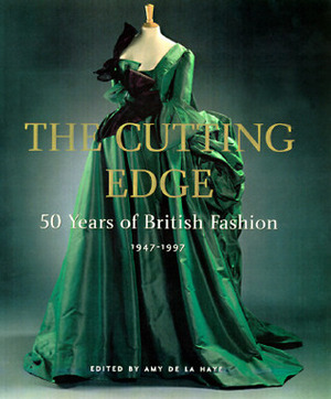 The Cutting Edge: 50 Years of British Fashion, 1947-1997 by Amy de la Haye