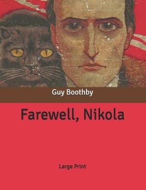 Farewell, Nikola: Large Print by Guy Boothby