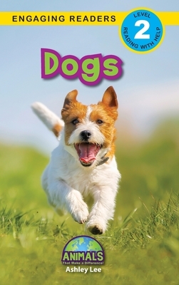 Dogs: Animals That Make a Difference! (Engaging Readers, Level 2) by Ashley Lee