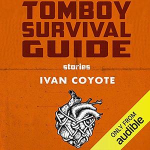 Tomboy Survival Guide by Ivan Coyote