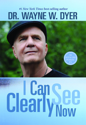 I Can See Clearly Now by Wayne W. Dyer