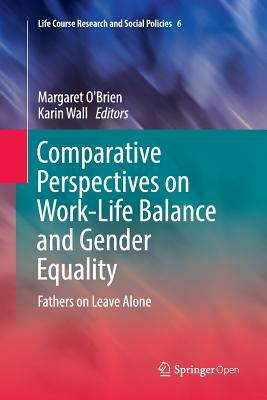 Comparative Perspectives on Work-Life Balance and Gender Equality: Fathers on Leave Alone by 