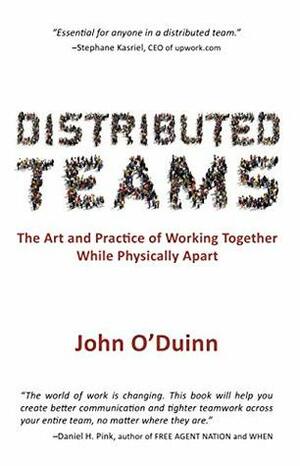 Distributed Teams: The Art and Practice of Working Together While Physically Apart by John O'Duinn