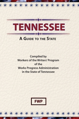 Tennessee: A Guide To The State by Works Project Administration (Wpa), Federal Writers' Project (Fwp)