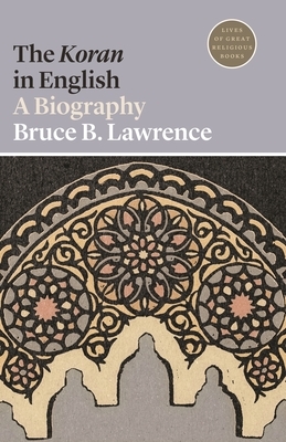 The Koran in English: A Biography by Bruce B. Lawrence
