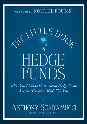 The Little Book of Hedge Funds: What You Need to Know about Hedge Funds But the Managers Won't Tell You by Anthony Scaramucci