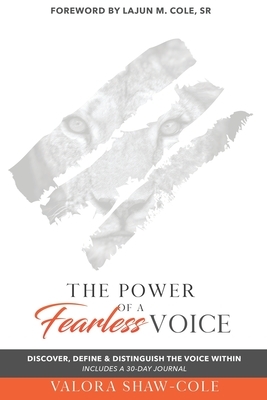 The Power of a Fearless Voice: Discover, Define & Distinguish the Voice Within by Valora Shaw-Cole