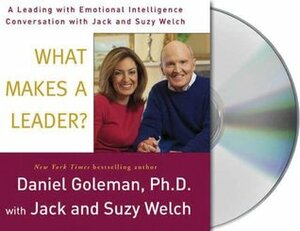 What Makes a Leader?: A Leading With Emotional Intelligence Conversation with Jack and Suzy Welch by Jack Welch, Daniel Goleman, Suzy Welch