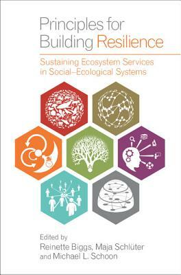 Principles for Building Resilience: Sustaining Ecosystem Services in Social-Ecological Systems by 