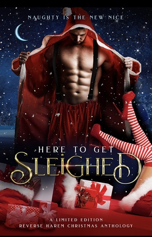 Here To Get Sleighed: An RH Christmas Anthology by Juniper Kerry, Jarica James, Erin O'Kane, L.L. Frost, Mia Harlan, M.J. Marstens, Dakota Brown